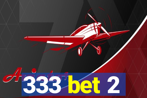 333 bet 2